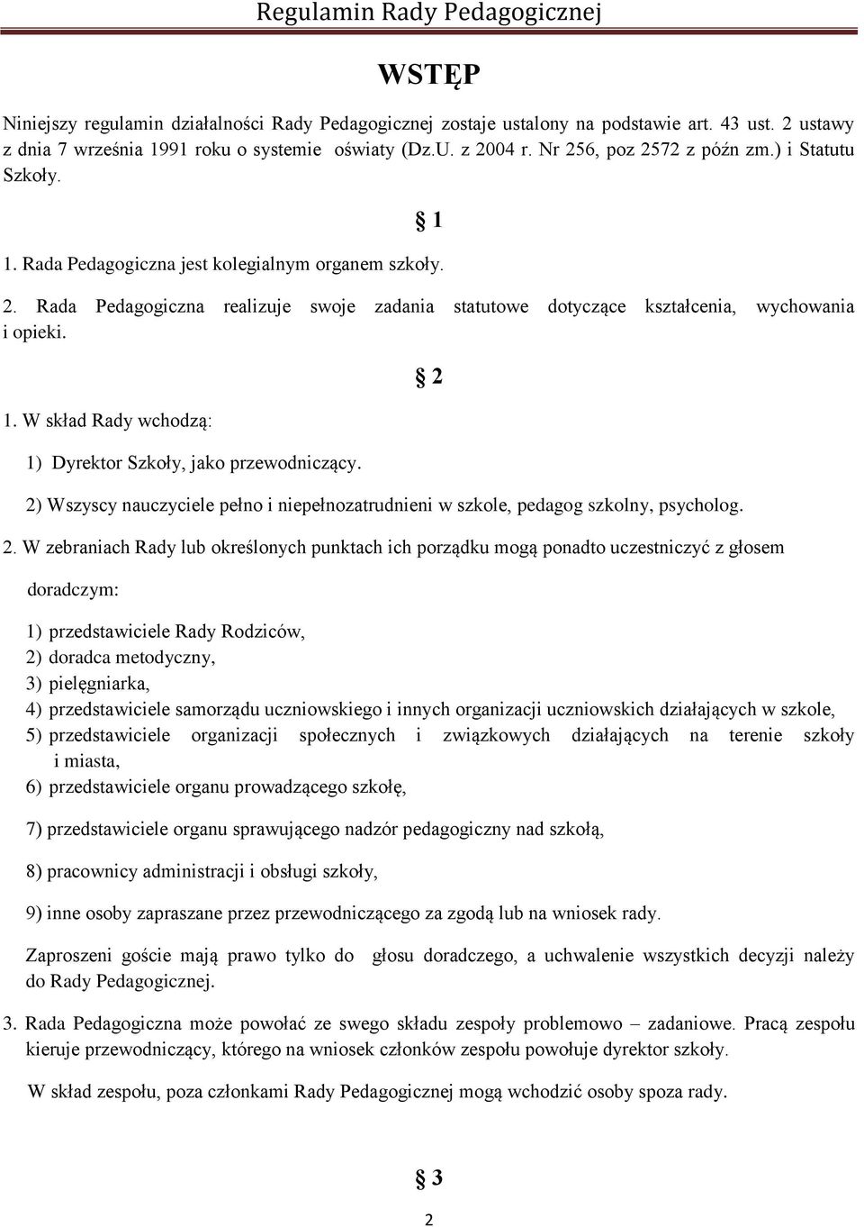 1. W skład Rady wchodzą: 1) Dyrektor Szkoły, jako przewodniczący. 2)