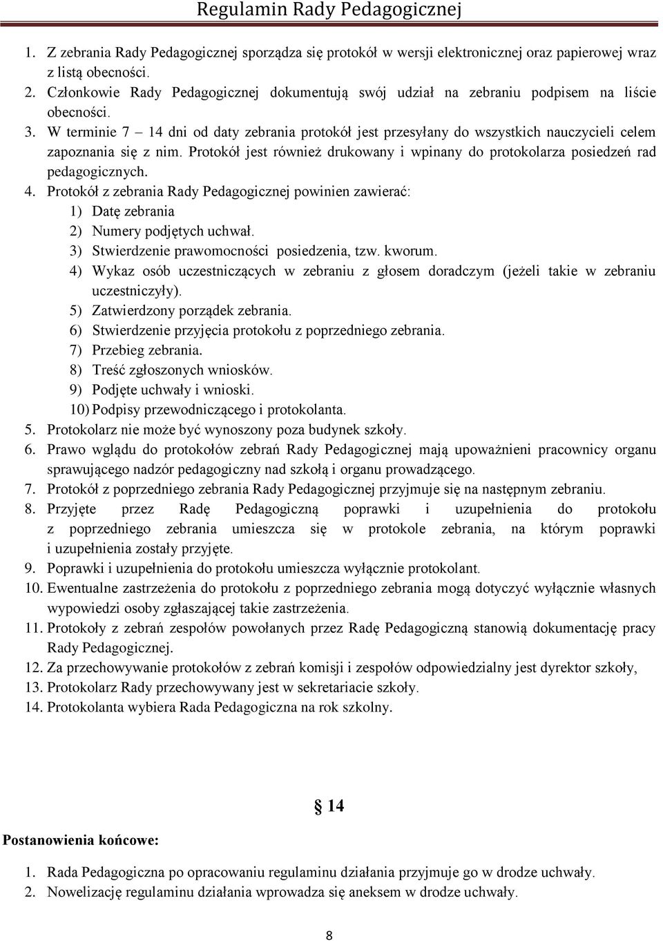 W terminie 7 14 dni od daty zebrania protokół jest przesyłany do wszystkich nauczycieli celem zapoznania się z nim.