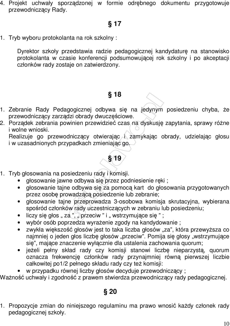 członków rady zostaje on zatwierdzony. 18 1. Zebranie Rady Pedagogicznej odbywa się na jedynym posiedzeniu chyba, że przewodniczący zarządzi obrady dwuczęściowe. 2.