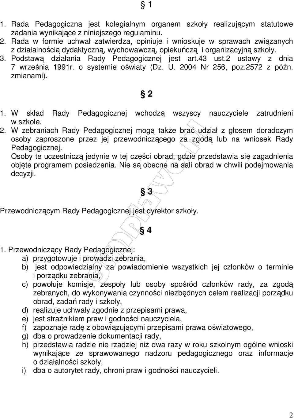 Podstawą działania Rady Pedagogicznej jest art.43 ust.2 ustawy z dnia 7 września 1991r. o systemie oświaty (Dz. U. 2004 Nr 256, poz.2572 z późn. zmianami). 2 1.