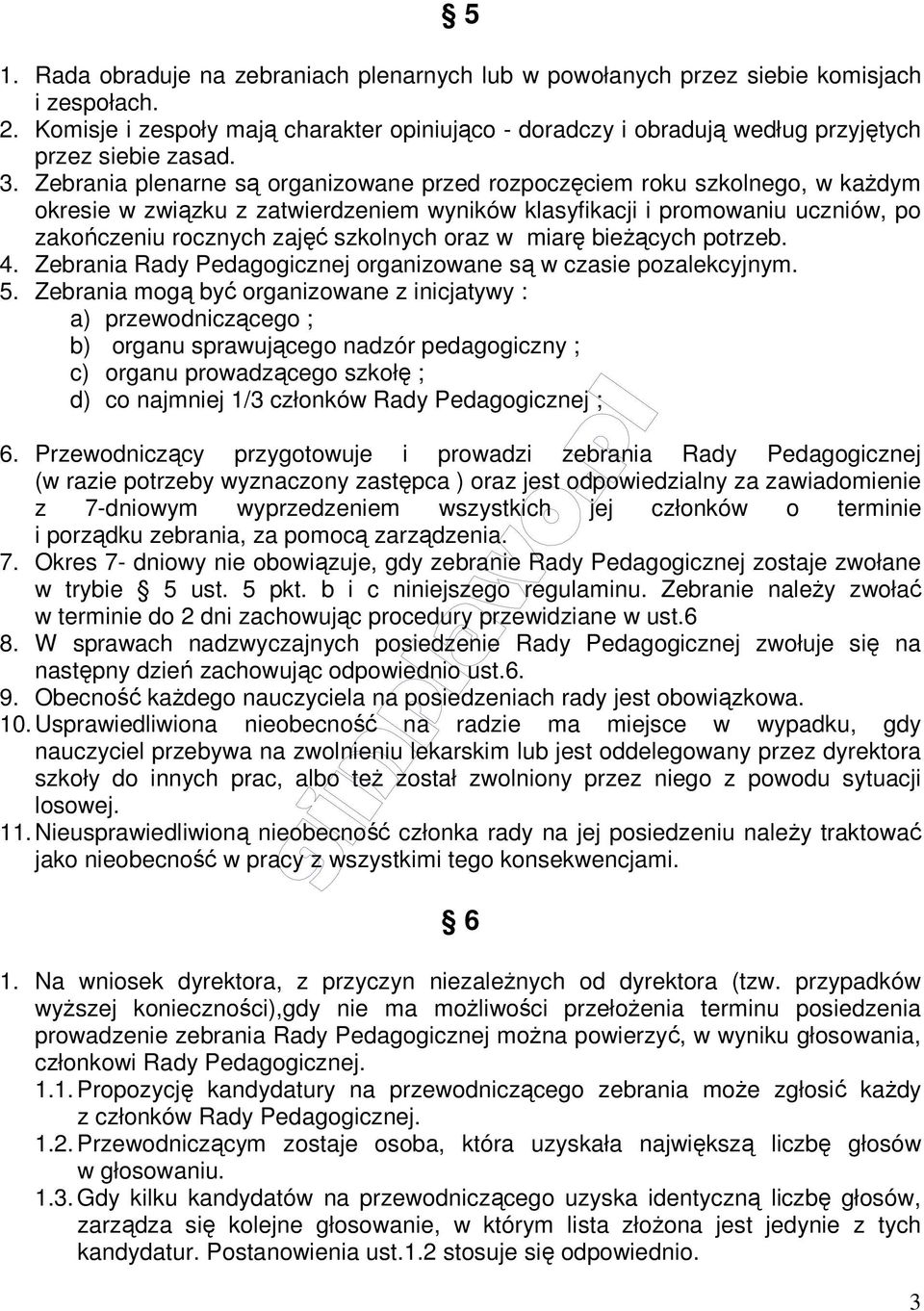 Zebrania plenarne są organizowane przed rozpoczęciem roku szkolnego, w każdym okresie w związku z zatwierdzeniem wyników klasyfikacji i promowaniu uczniów, po zakończeniu rocznych zajęć szkolnych