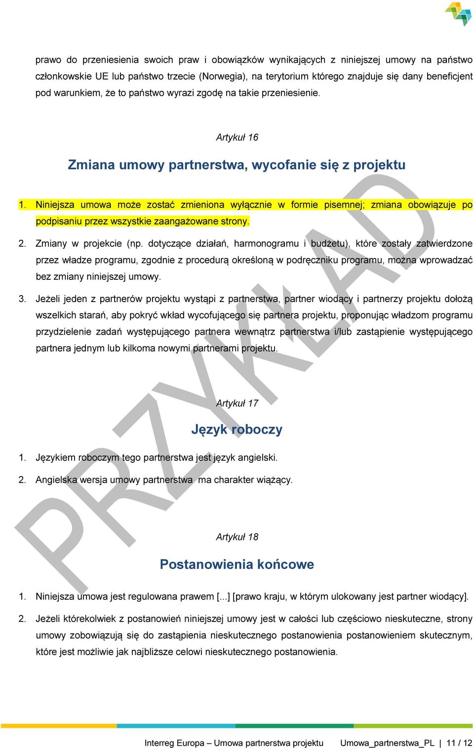 Niniejsza umowa może zostać zmieniona wyłącznie w formie pisemnej; zmiana obowiązuje po podpisaniu przez wszystkie zaangażowane strony. 2. Zmiany w projekcie (np.