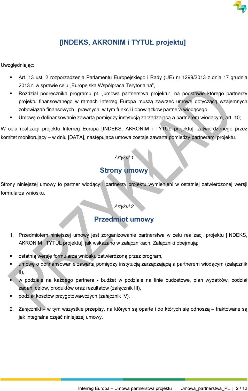 umowa partnerstwa projektu, na podstawie którego partnerzy projektu finansowanego w ramach Interreg Europa muszą zawrzeć umowę dotyczącą wzajemnych zobowiązań finansowych i prawnych, w tym funkcji i