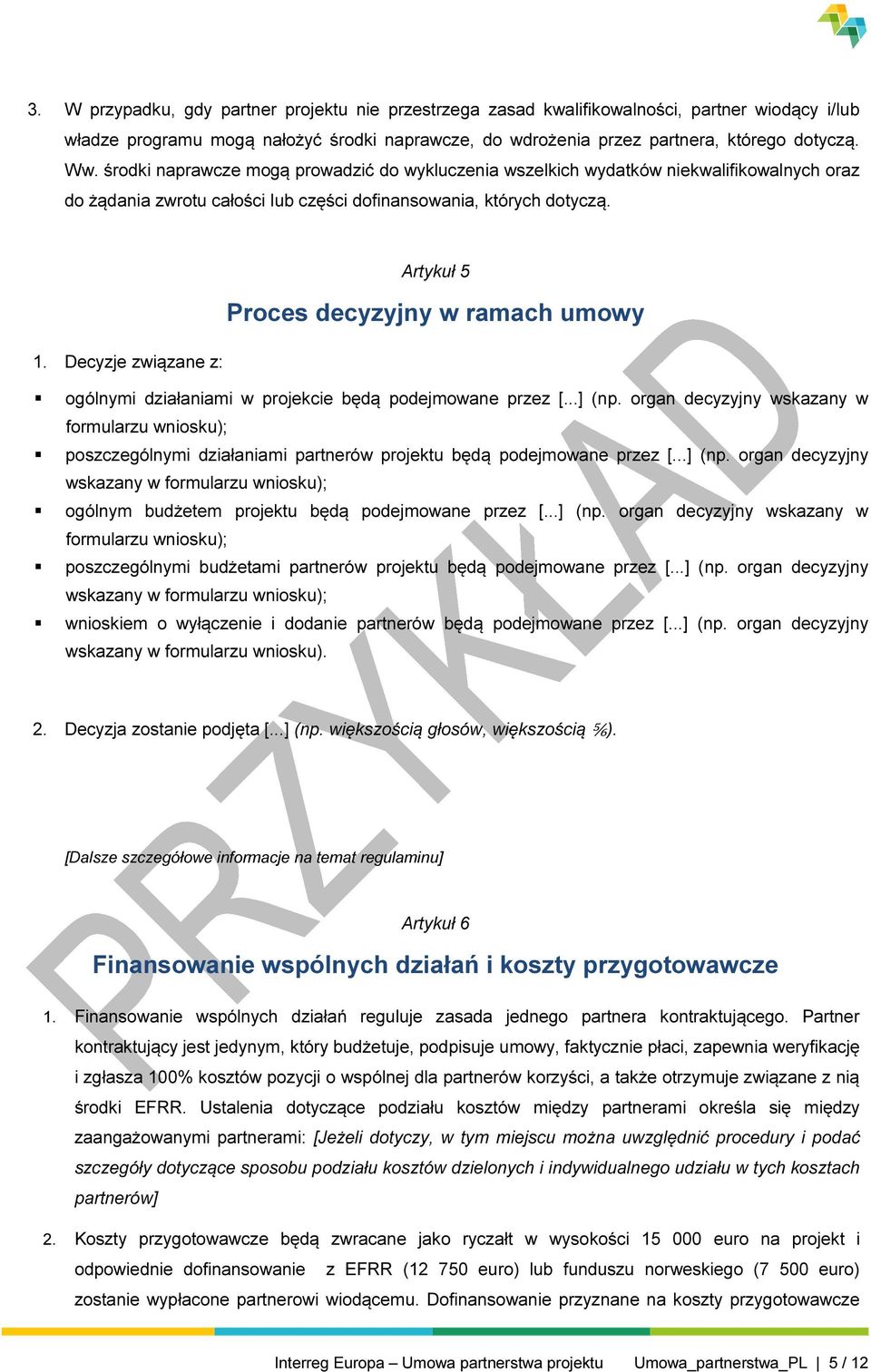 Decyzje związane z: Artykuł 5 Proces decyzyjny w ramach umowy ogólnymi działaniami w projekcie będą podejmowane przez [...] (np.