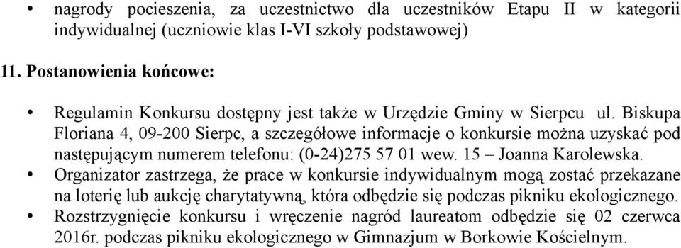 Biskupa Floriana 4, 09-200 Sierpc, a szczegółowe informacje o konkursie można uzyskać pod następującym numerem telefonu: (0-24)275 57 01 wew. 15 Joanna Karolewska.