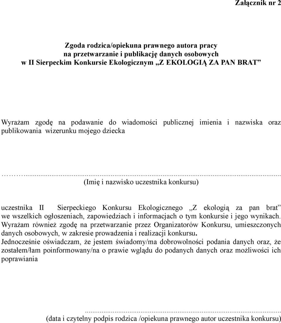 .. (Imię i nazwisko uczestnika konkursu) uczestnika II Sierpeckiego Konkursu Ekologicznego Z ekologią za pan brat we wszelkich ogłoszeniach, zapowiedziach i informacjach o tym konkursie i jego wynikach.