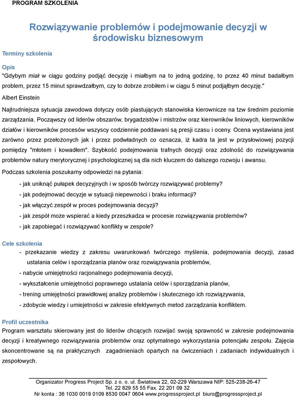 " Albert Einstein Najtrudniejsza sytuacja zawodowa dotyczy osób piastujących stanowiska kierownicze na tzw średnim poziomie zarządzania.