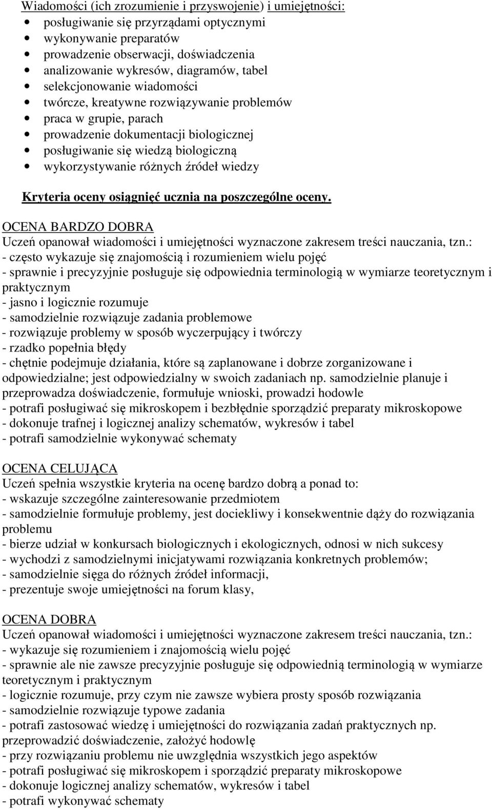 źródeł wiedzy Kryteria oceny osiągnięć ucznia na poszczególne oceny. OCENA BARDZO DOBRA Uczeń opanował wiadomości i umiejętności wyznaczone zakresem treści nauczania, tzn.