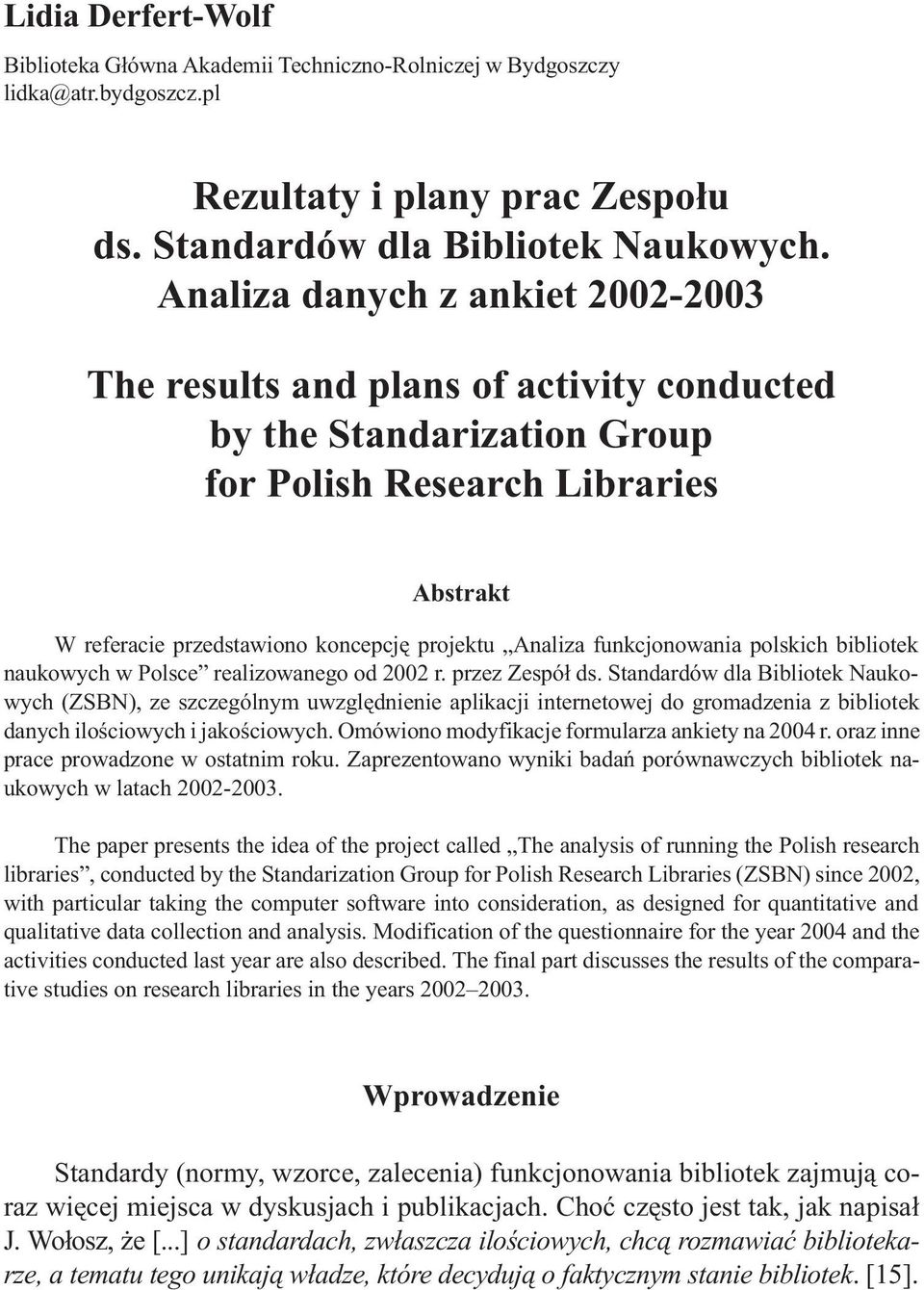 funkcjonowania polskich bibliotek naukowych w Polsce realizowanego od 2002 r. przez Zespó³ ds.