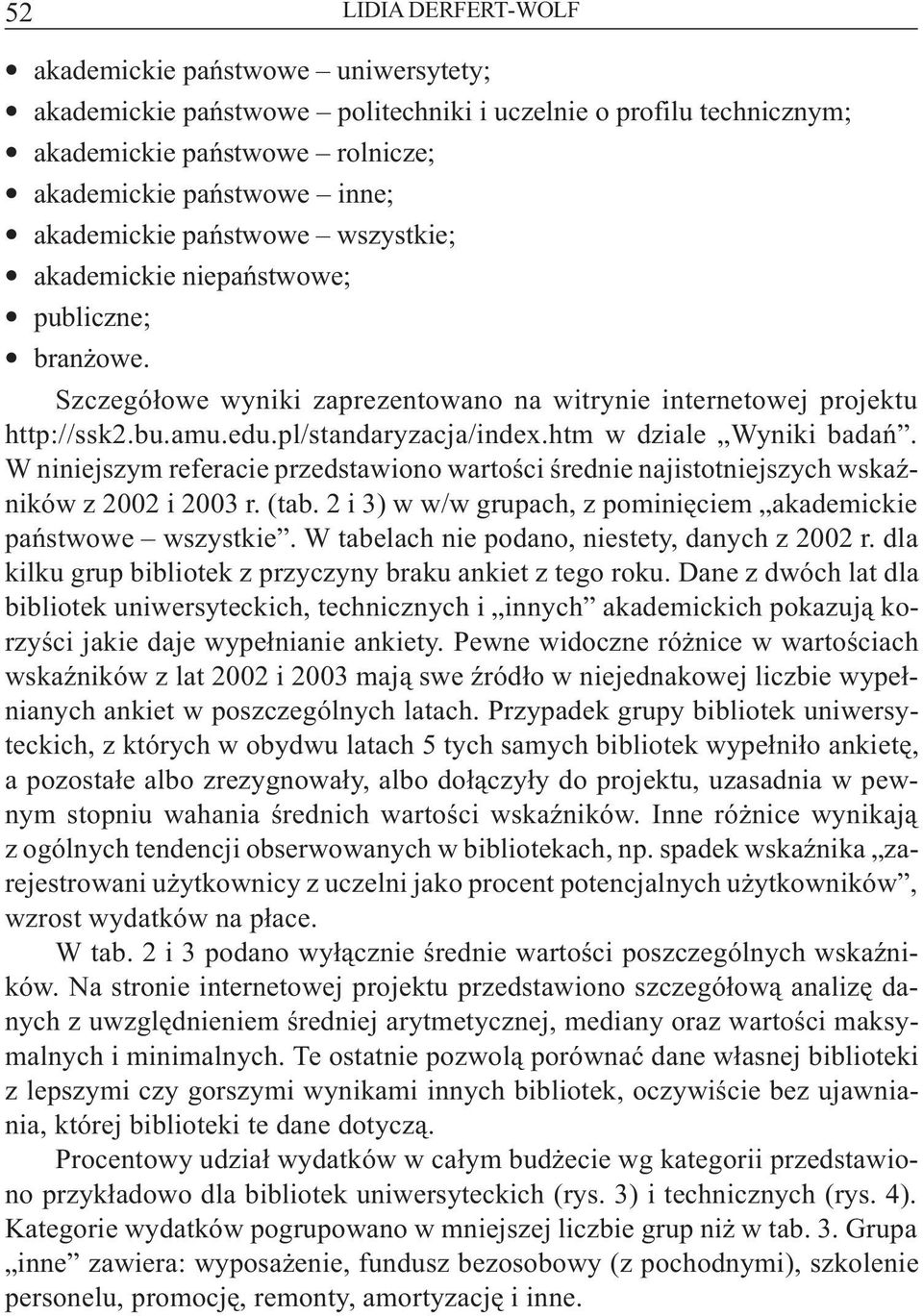 htm w dziale Wyniki badañ. W niniejszym referacie przedstawiono wartoœci œrednie najistotniejszych wskaÿników z 2002 i 2003 r. (tab.
