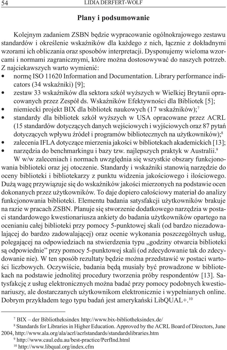 Z najciekawszych warto wymieniæ: normê ISO 11620 Information and Documentation.