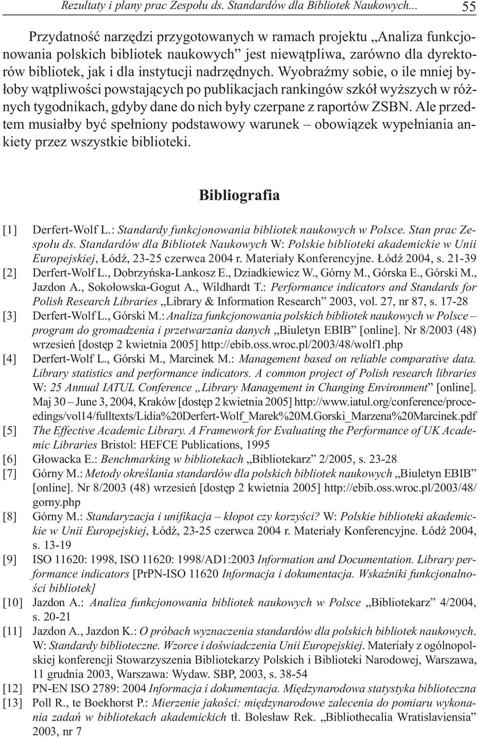 WyobraŸmy sobie, o ile mniej by- ³oby w¹tpliwoœci powstaj¹cych po publikacjach rankingów szkó³ wy szych w ró - nych tygodnikach, gdyby dane do nich by³y czerpane z raportów ZSBN.