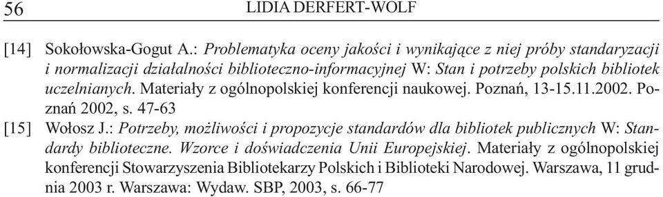 bibliotek uczelnianych. Materia³y z ogólnopolskiej konferencji naukowej. Poznañ, 13-15.11.2002. Poznañ 2002, s. 47-63 [15] Wo³osz J.