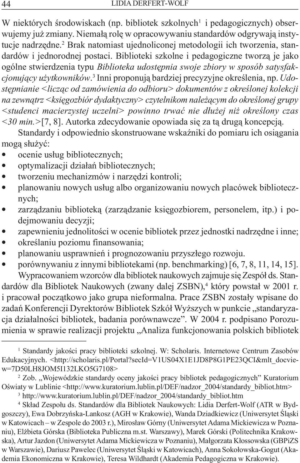 Biblioteki szkolne i pedagogiczne tworz¹ je jako ogólne stwierdzenia typu Biblioteka udostêpnia swoje zbiory w sposób satysfakcjonuj¹cy u ytkowników.