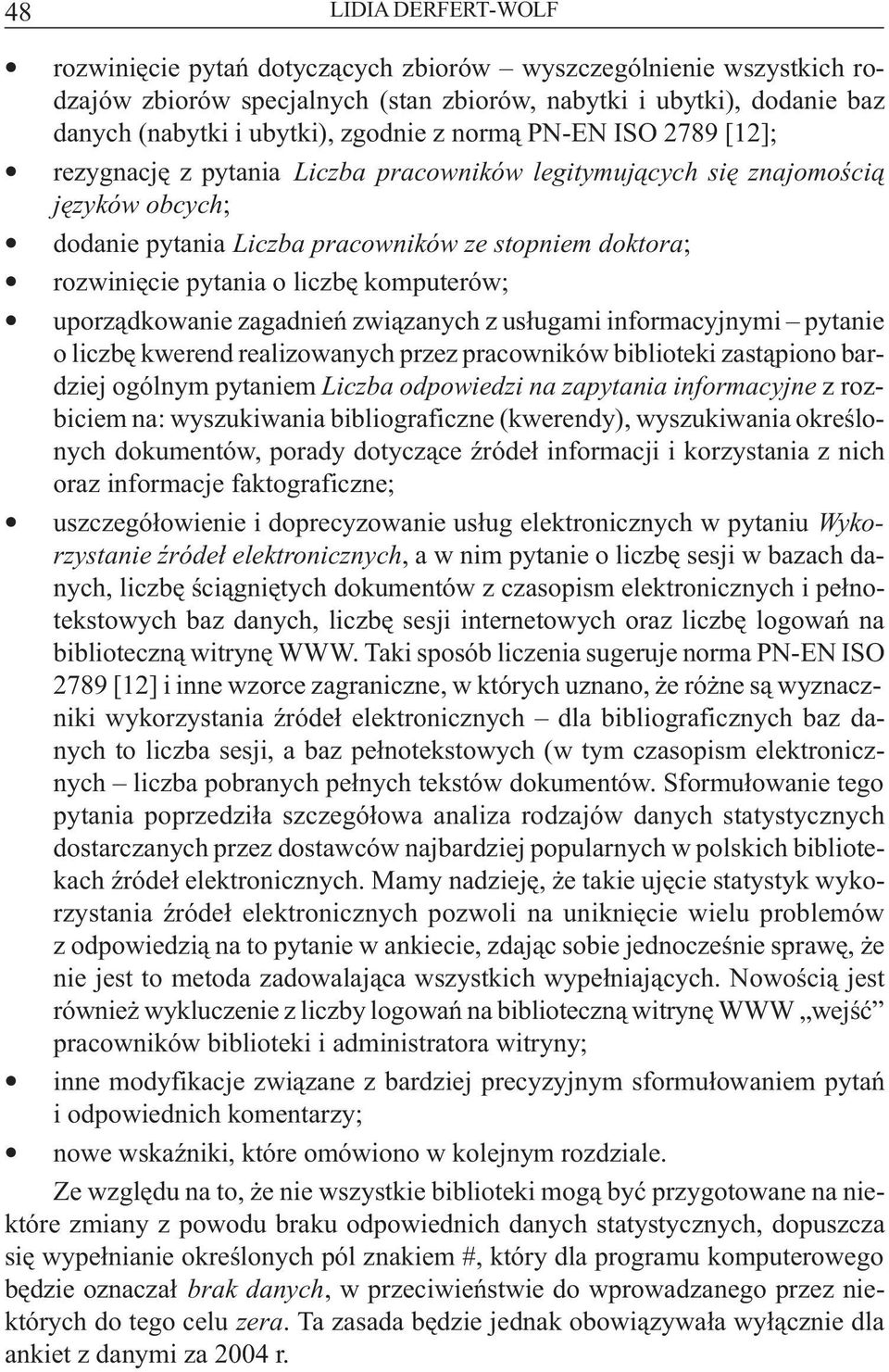 komputerów; uporz¹dkowanie zagadnieñ zwi¹zanych z us³ugami informacyjnymi pytanie o liczbê kwerend realizowanych przez pracowników biblioteki zast¹piono bardziej ogólnym pytaniem Liczba odpowiedzi na