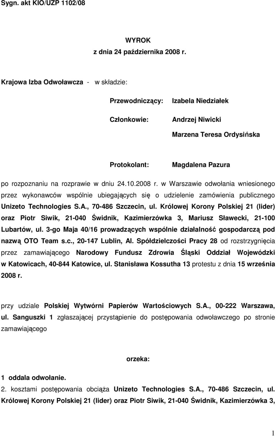 2008 r. w Warszawie odwołania wniesionego przez wykonawców wspólnie ubiegających się o udzielenie zamówienia publicznego Unizeto Technologies S.A., 70-486 Szczecin, ul.