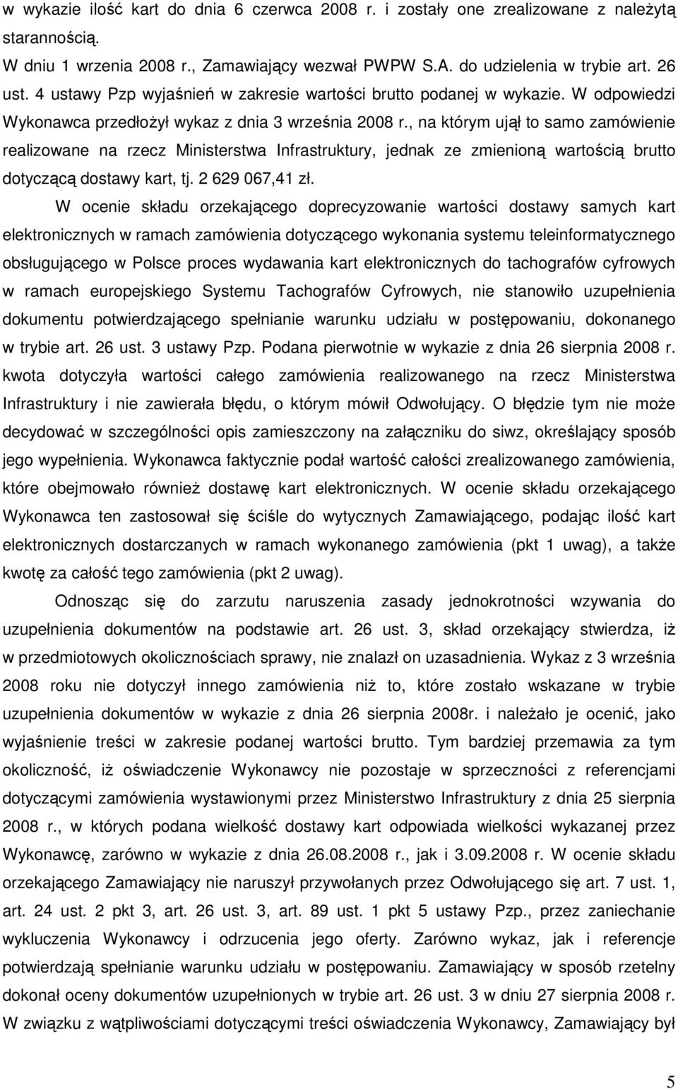 , na którym ujął to samo zamówienie realizowane na rzecz Ministerstwa Infrastruktury, jednak ze zmienioną wartością brutto dotyczącą dostawy kart, tj. 2 629 067,41 zł.