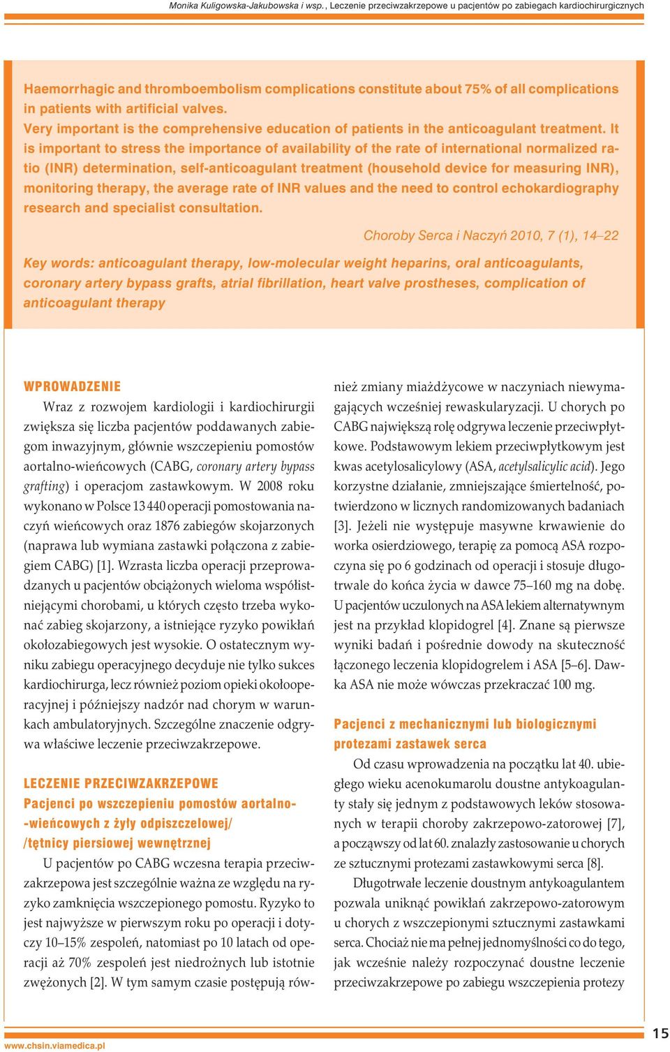 Very important is the comprehensive education of patients in the anticoagulant treatment.