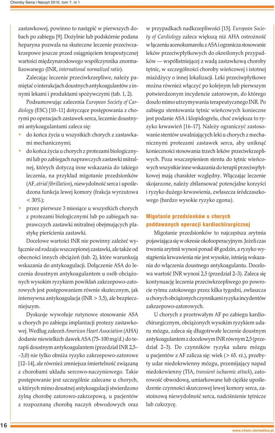 international normalized ratio). Zalecając leczenie przeciwkrzepliwe, należy pamiętać o interakcjach doustnych antykoagulantów z innymi lekami i produktami spożywczymi (tab. 1, 2).