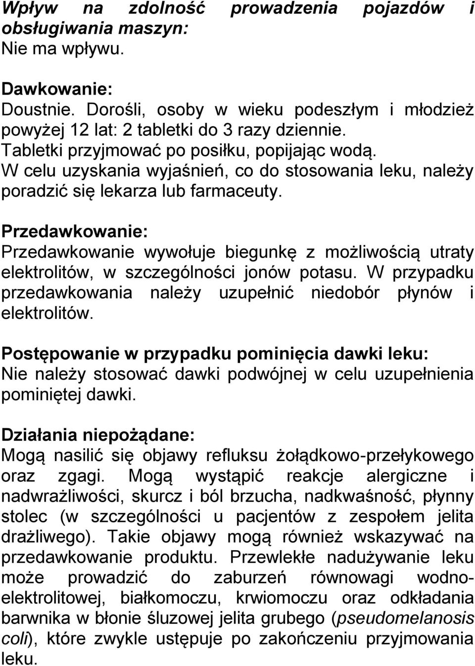 Przedawkowanie: Przedawkowanie wywołuje biegunkę z możliwością utraty elektrolitów, w szczególności jonów potasu. W przypadku przedawkowania należy uzupełnić niedobór płynów i elektrolitów.