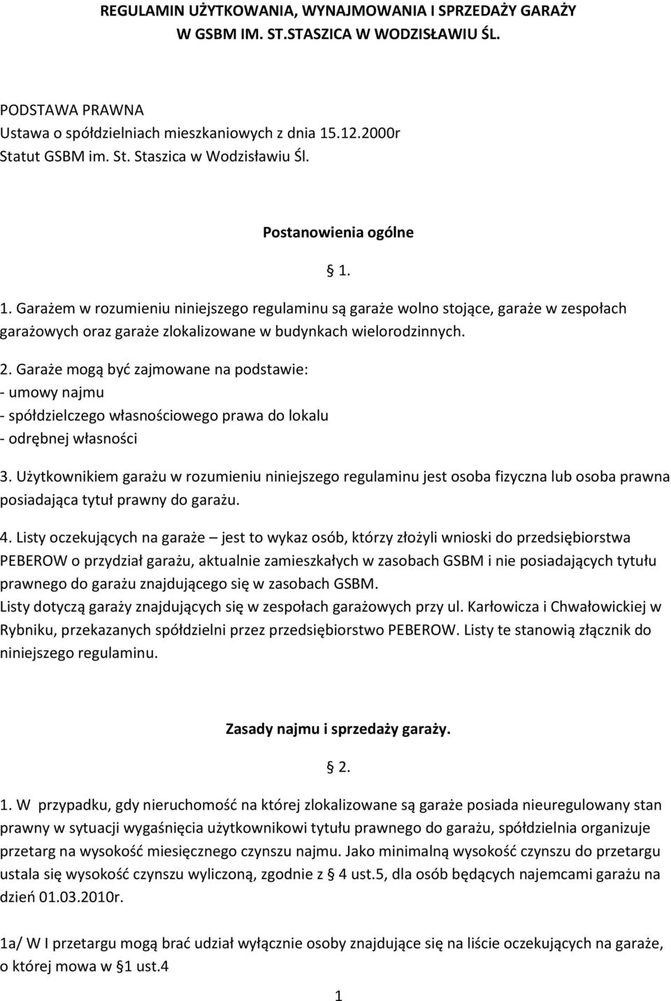Garaże mogą być zajmowane na podstawie: - umowy najmu - spółdzielczego własnościowego prawa do lokalu - odrębnej własności 1. 3.