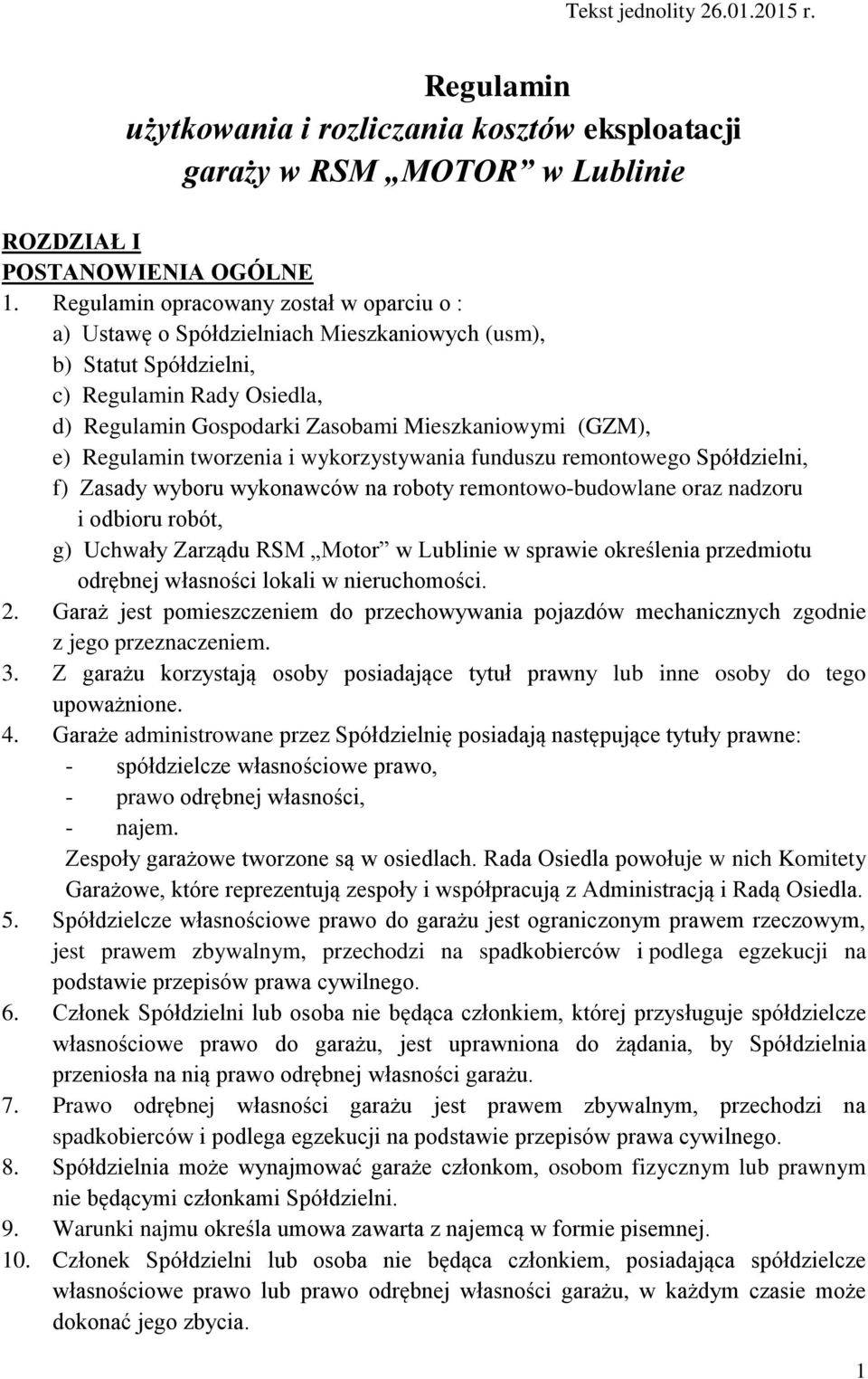 Regulamin tworzenia i wykorzystywania funduszu remontowego Spółdzielni, f) Zasady wyboru wykonawców na roboty remontowo-budowlane oraz nadzoru i odbioru robót, g) Uchwały Zarządu RSM Motor w Lublinie