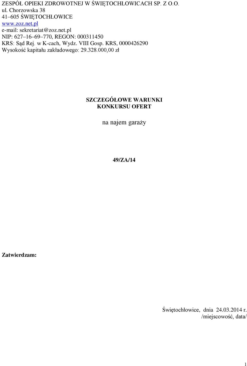 w K-cach, Wydz. VIII Gosp. KRS, 0000426290 Wysokość kapitału zakładowego: 29.328.