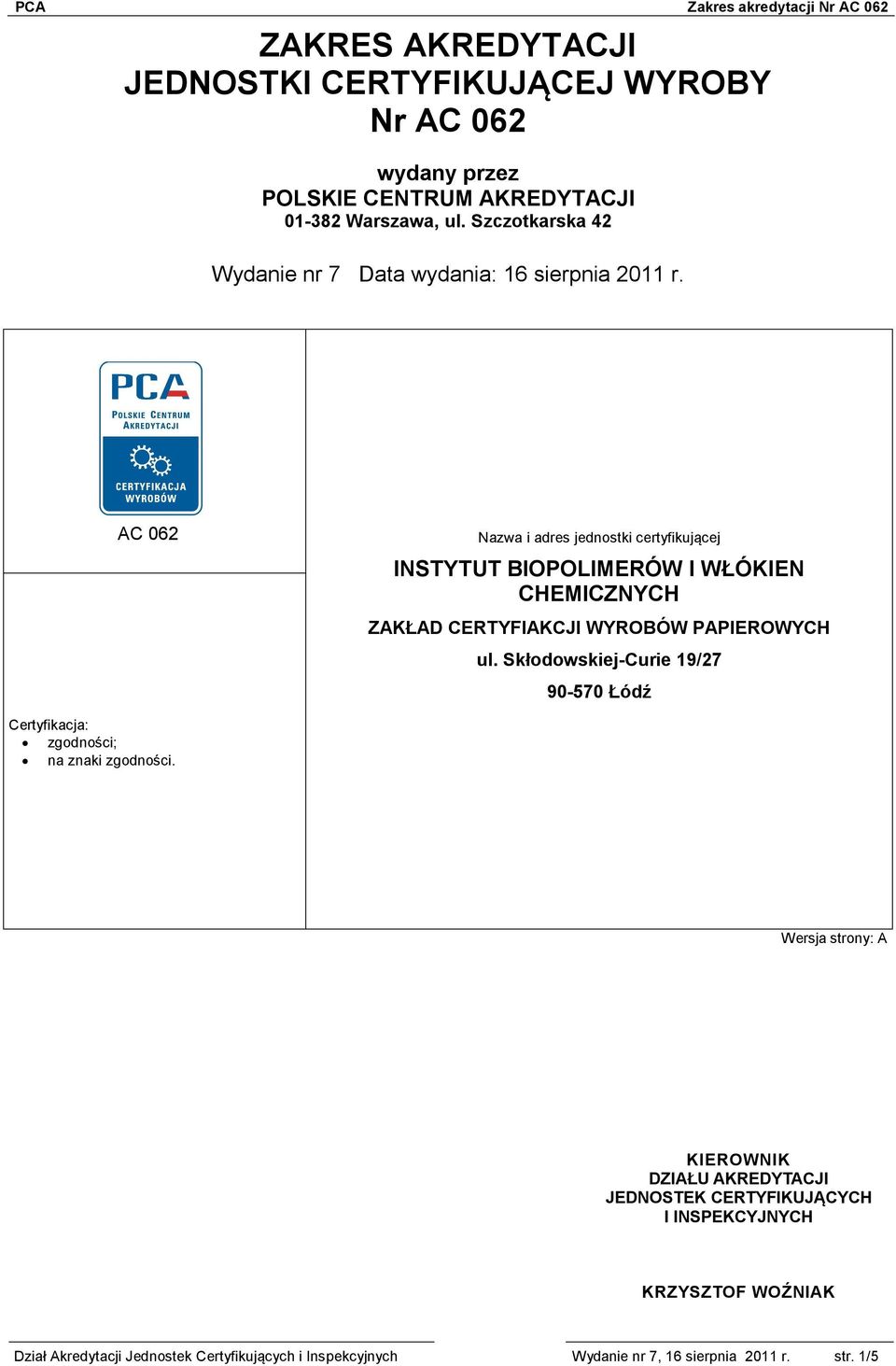 AC 062 Nazwa i adres jednostki certyfikującej INSTYTUT BIOPOLIMERÓW I WŁÓKIEN CHEMICZNYCH ZAKŁAD CERTYFIAKCJI WYROBÓW PAPIEROWYCH ul.