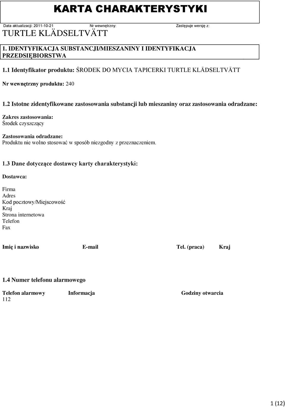 Produktu nie wolno stosować w sposób niezgodny z przeznaczeniem. 1.