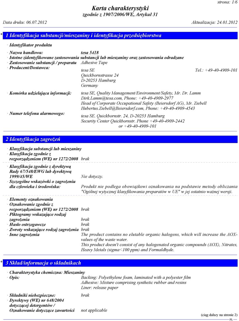 : +49-40-4909-101 Quickbornstrasse 24 D-20253 Hamburg Germany Komórka udzielająca informacji: tesa SE, Quality Management/Environment/Safety, Mr. Dr. Lamm Dirk.Lamm@tesa.