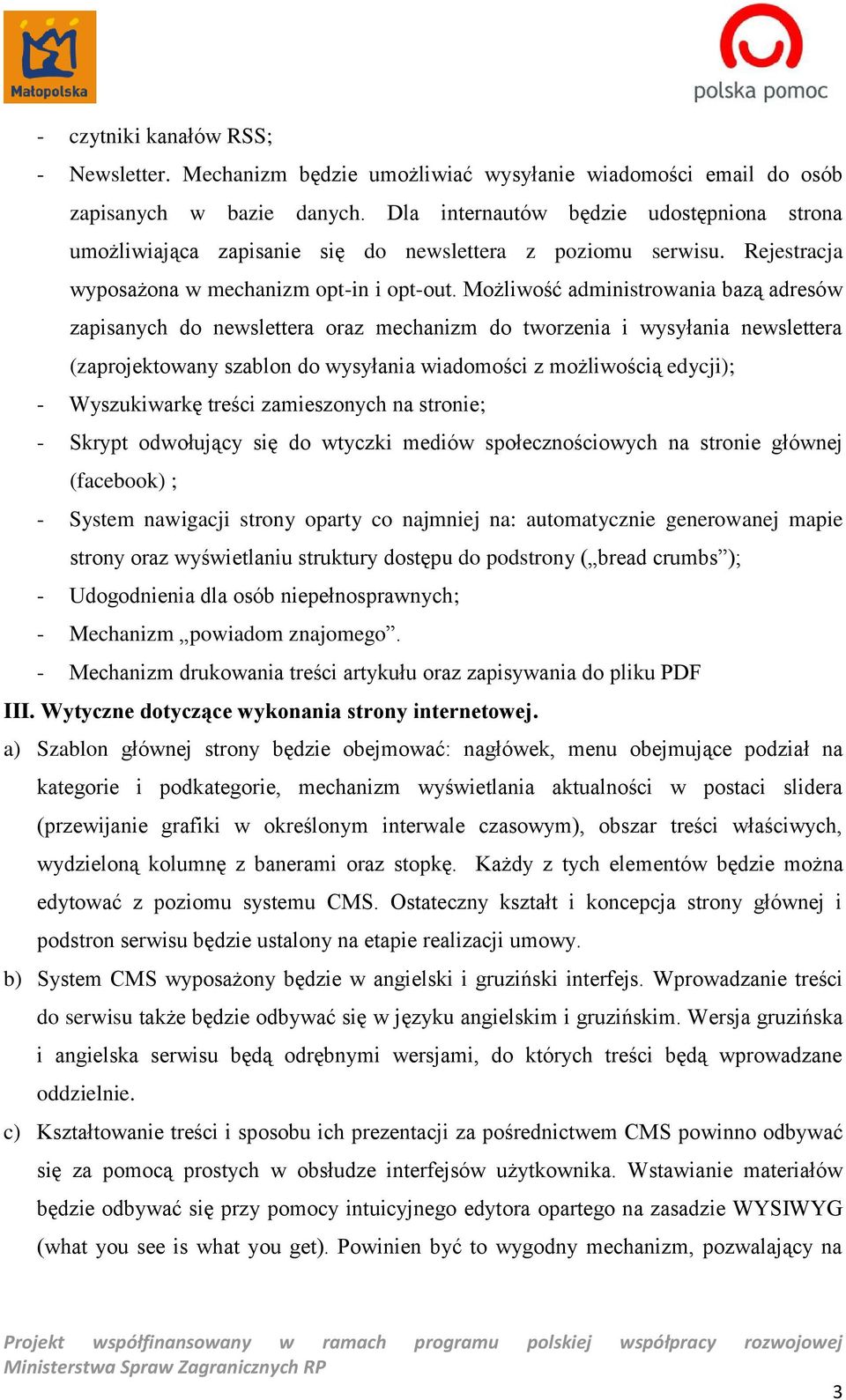 Możliwość administrowania bazą adresów zapisanych do newslettera oraz mechanizm do tworzenia i wysyłania newslettera (zaprojektowany szablon do wysyłania wiadomości z możliwością edycji); -