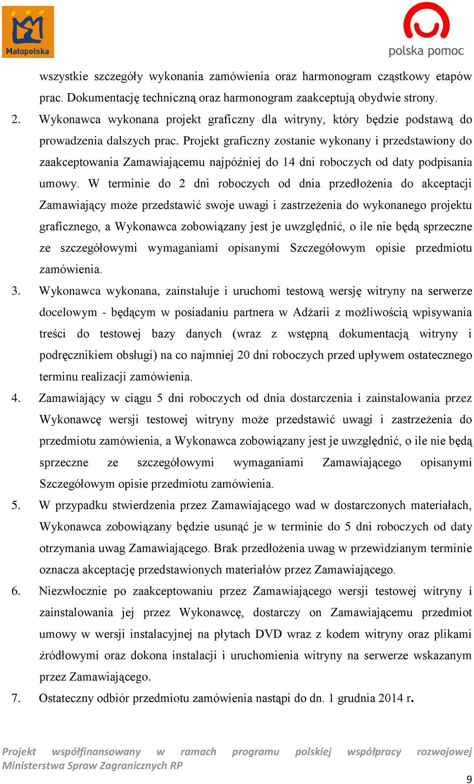 Projekt graficzny zostanie wykonany i przedstawiony do zaakceptowania Zamawiającemu najpóźniej do 14 dni roboczych od daty podpisania umowy.