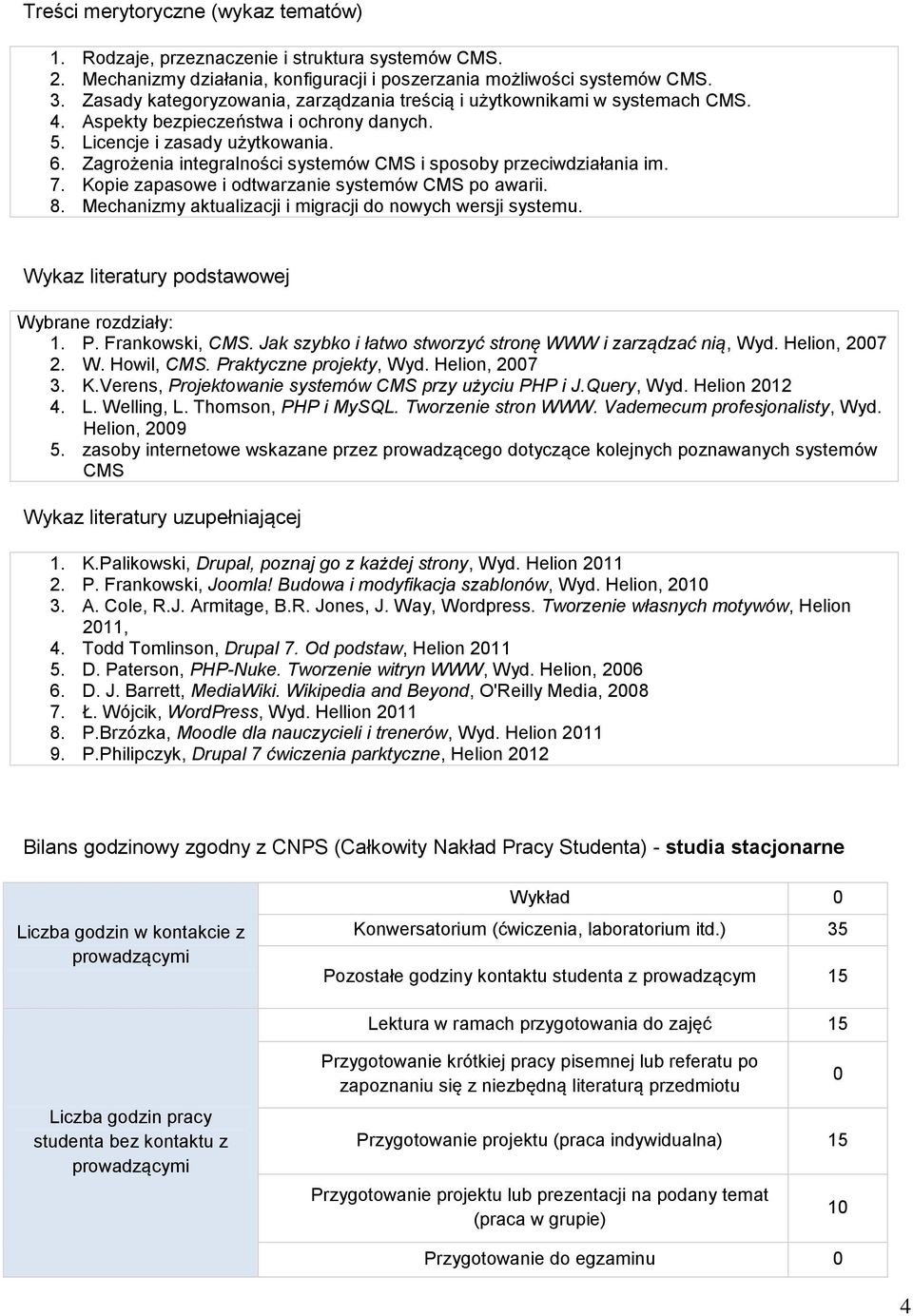 Zagrożenia integralności systemów CMS i sposoby przeciwdziałania im. 7. Kopie zapasowe i odtwarzanie systemów CMS po awarii. 8. Mechanizmy aktualizacji i migracji do nowych wersji systemu.