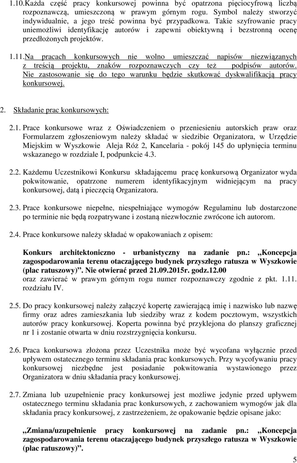 1.11.Na pracach konkursowych nie wolno umieszczać napisów niezwiązanych z treścią projektu, znaków rozpoznawczych czy też podpisów autorów.