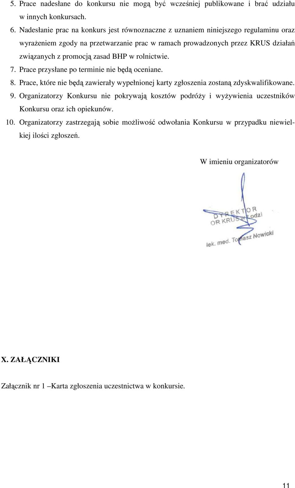 BHP w rolnictwie. 7. Prace przysłane po terminie nie będą oceniane. 8. Prace, które nie będą zawierały wypełnionej karty zgłoszenia zostaną zdyskwalifikowane. 9.