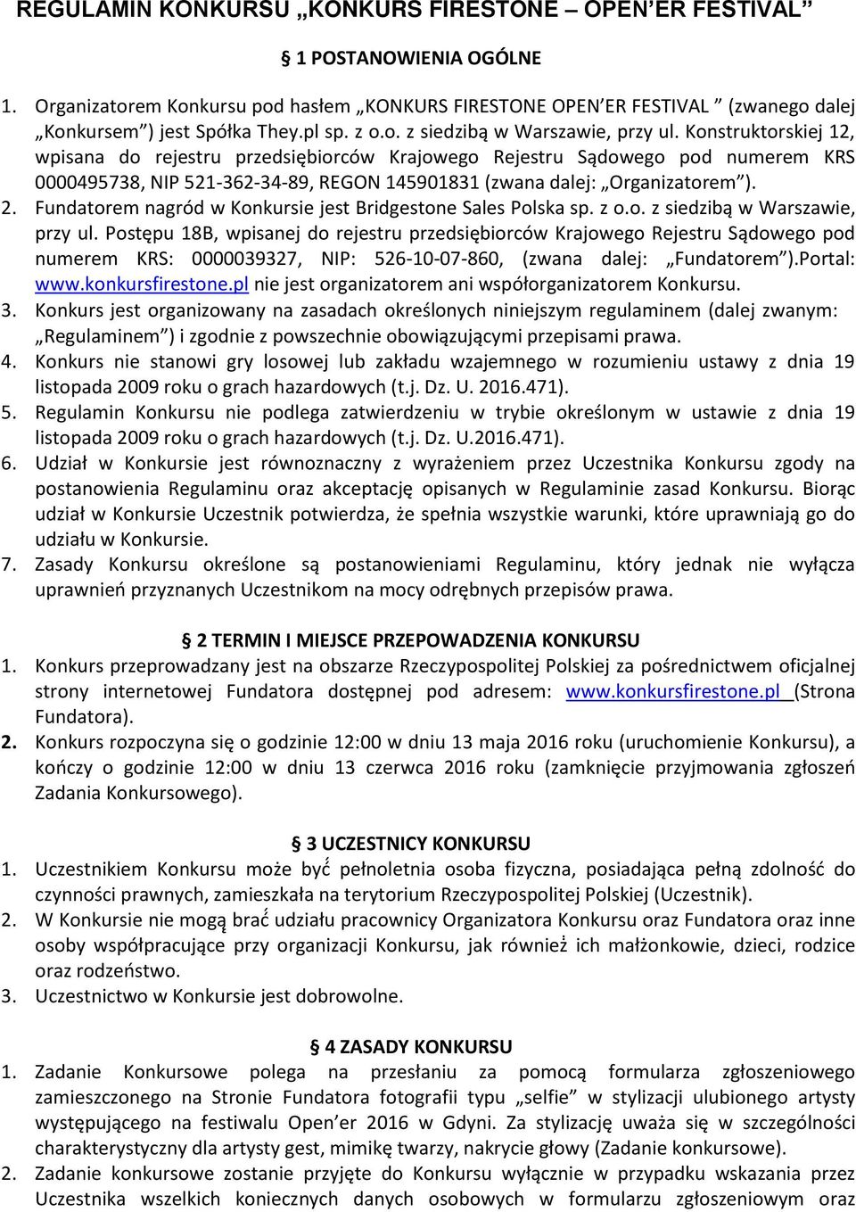Konstruktorskiej 12, wpisana do rejestru przedsiębiorców Krajowego Rejestru Sądowego pod numerem KRS 0000495738, NIP 521-362-34-89, REGON 145901831 (zwana dalej: Organizatorem ). 2.