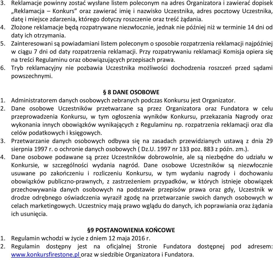 Zainteresowani są powiadamiani listem poleconym o sposobie rozpatrzenia reklamacji najpóźniej w ciągu 7 dni od daty rozpatrzenia reklamacji.