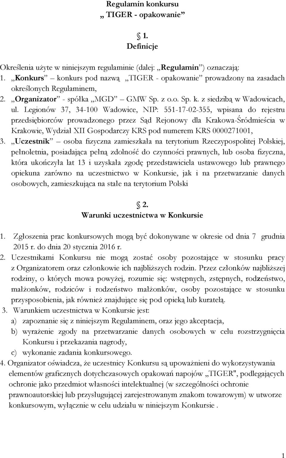 Legionów 37, 34-100 Wadowice, NIP: 551-17-02-355, wpisana do rejestru przedsiębiorców prowadzonego przez Sąd Rejonowy dla Krakowa-Śródmieścia w Krakowie, Wydział XII Gospodarczy KRS pod numerem KRS