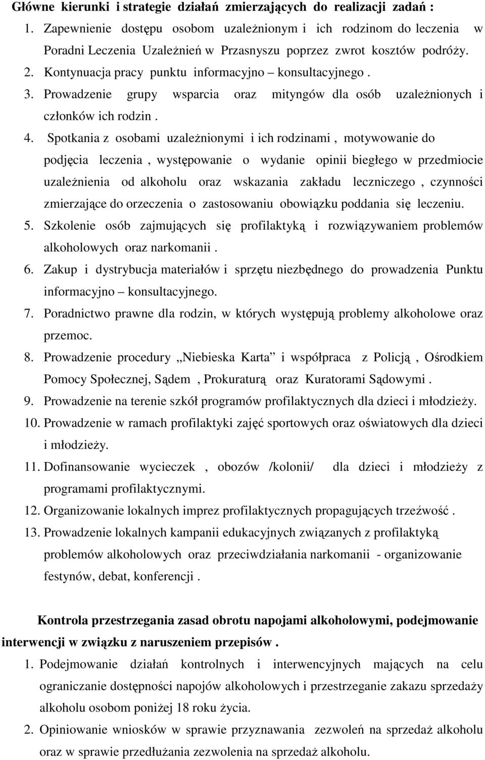 3. Prowadzenie grupy wsparcia oraz mityngów dla osób uzaleŝnionych i członków ich rodzin. 4.