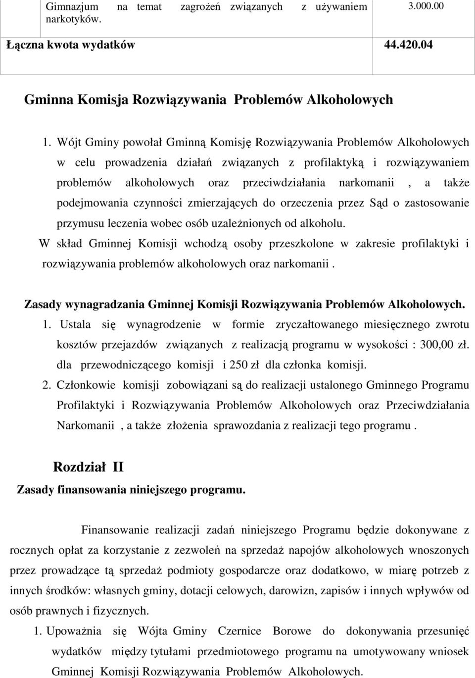 takŝe podejmowania czynności zmierzających do orzeczenia przez Sąd o zastosowanie przymusu leczenia wobec osób uzaleŝnionych od alkoholu.