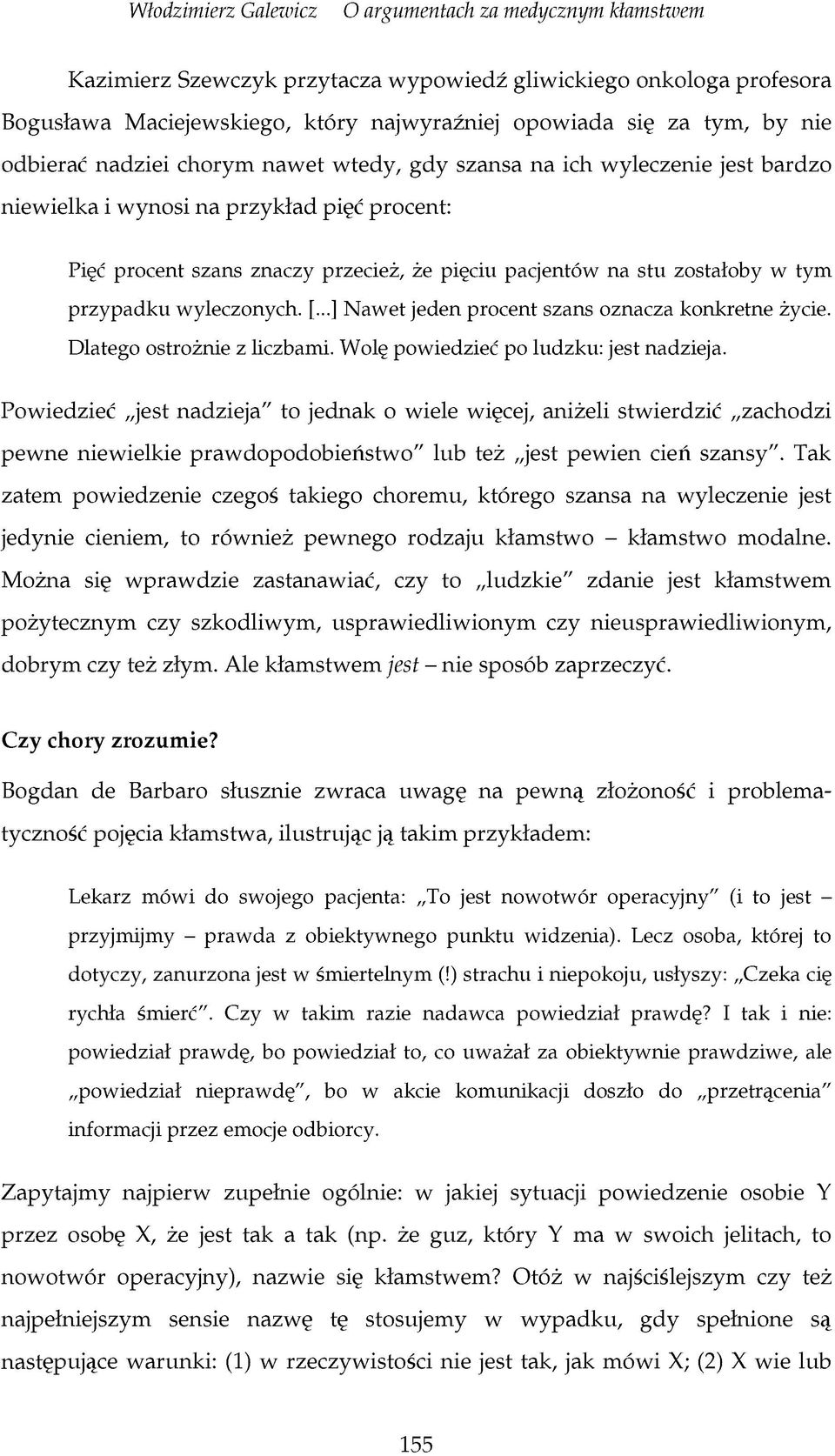 ..] Nawet jeden procent szans oznacza konkretne życie. Dlatego ostrożnie z liczbami. Wolę powiedzieć po ludzku: jest nadzieja.