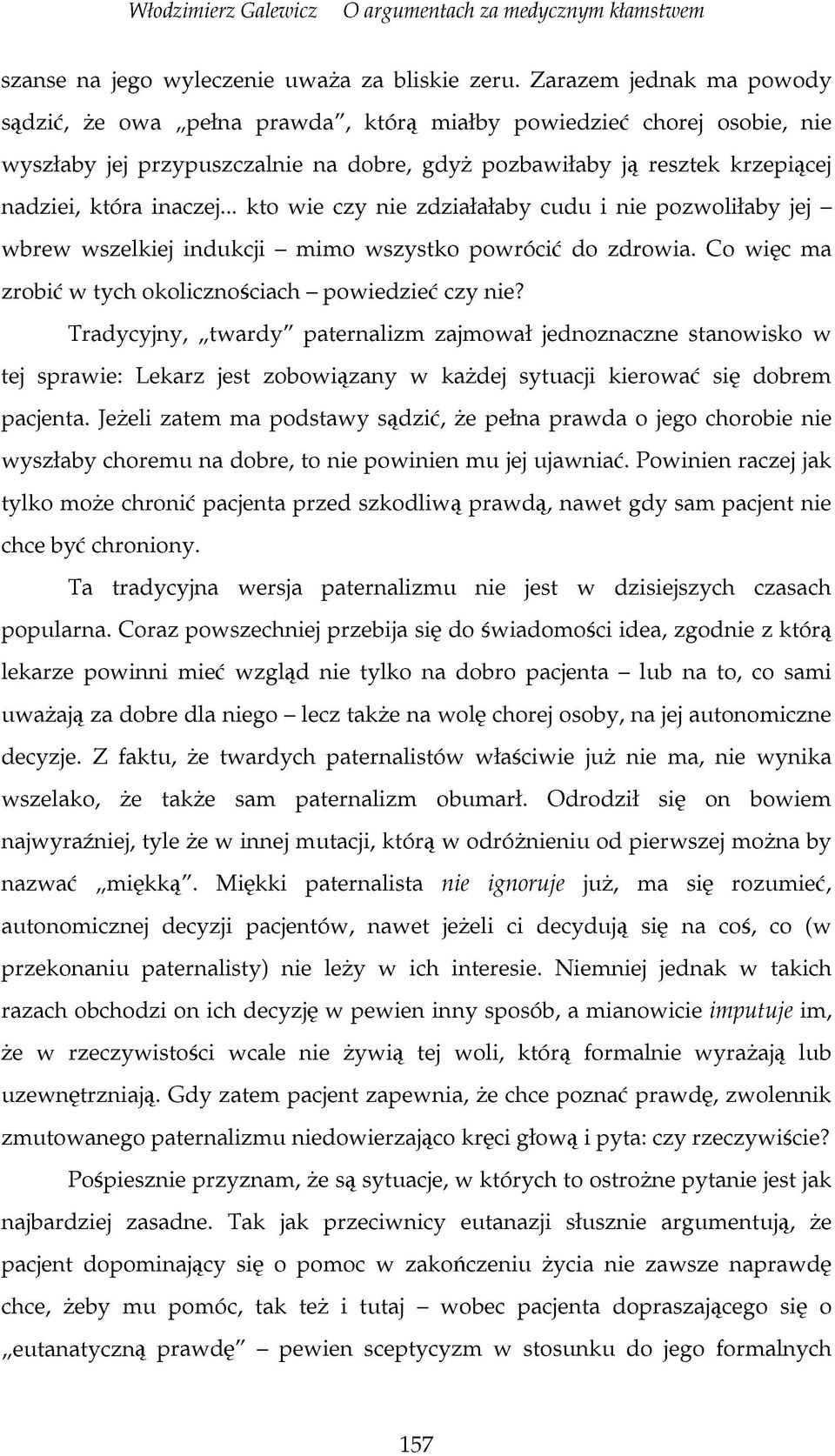 .. kto wie czy nie zdziałałaby cudu i nie pozwoliłaby jej - wbrew wszelkiej indukcji - mimo wszystko powrócić do zdrowia. Co więc ma zrobić w tych okolicznościach - powiedzieć czy nie?