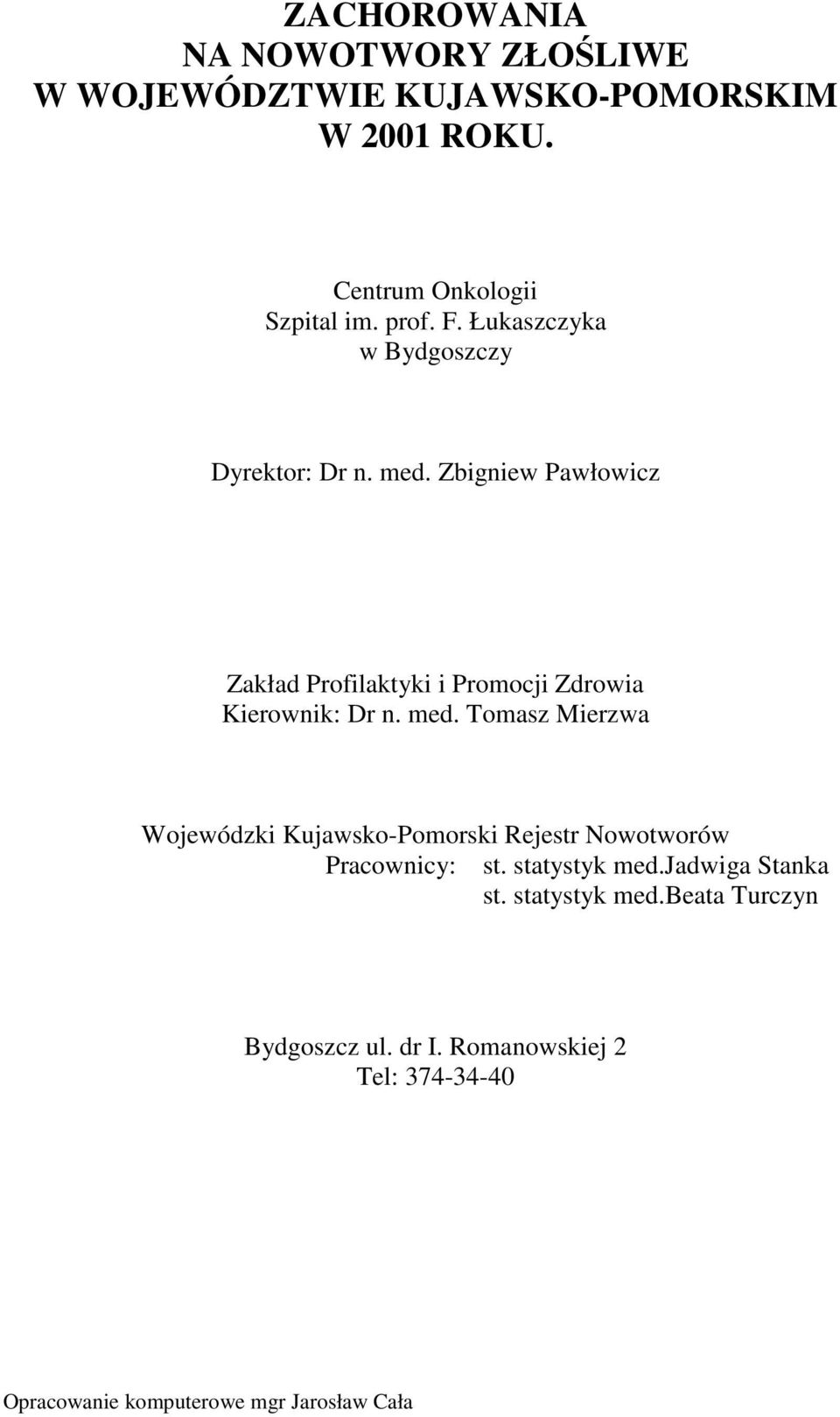 med. Tomasz Mierzwa Wojewódzki Kujawsko-Pomorski Rejestr Nowotworów Pracownicy: st. statystyk med.jadwiga Stanka st.