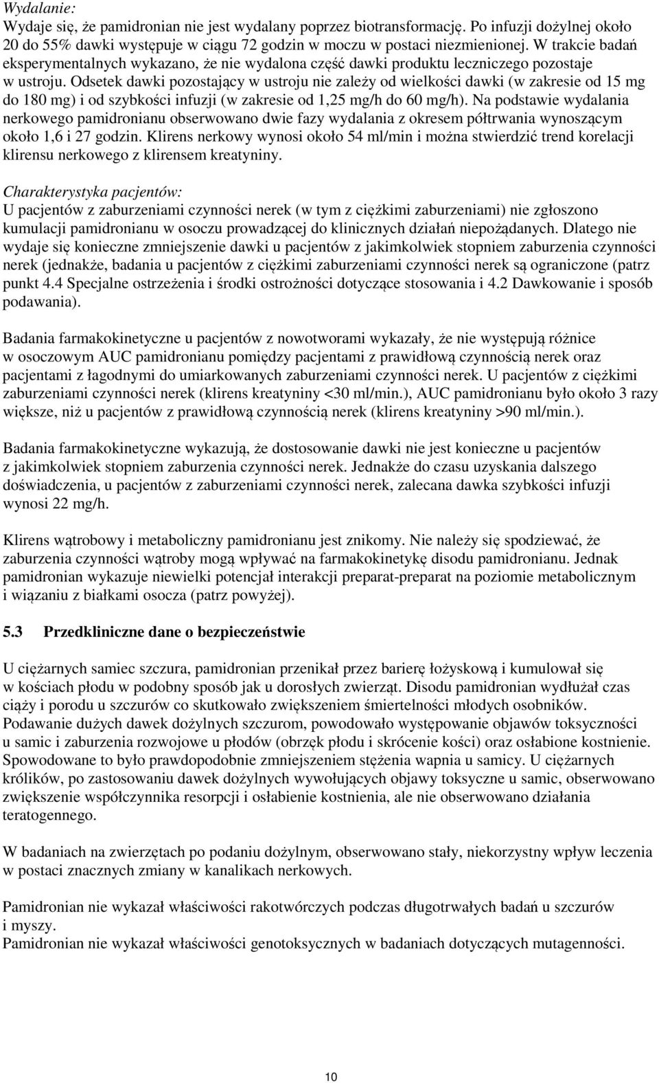 Odsetek dawki pozostający w ustroju nie zależy od wielkości dawki (w zakresie od 15 mg do 180 mg) i od szybkości infuzji (w zakresie od 1,25 mg/h do 60 mg/h).