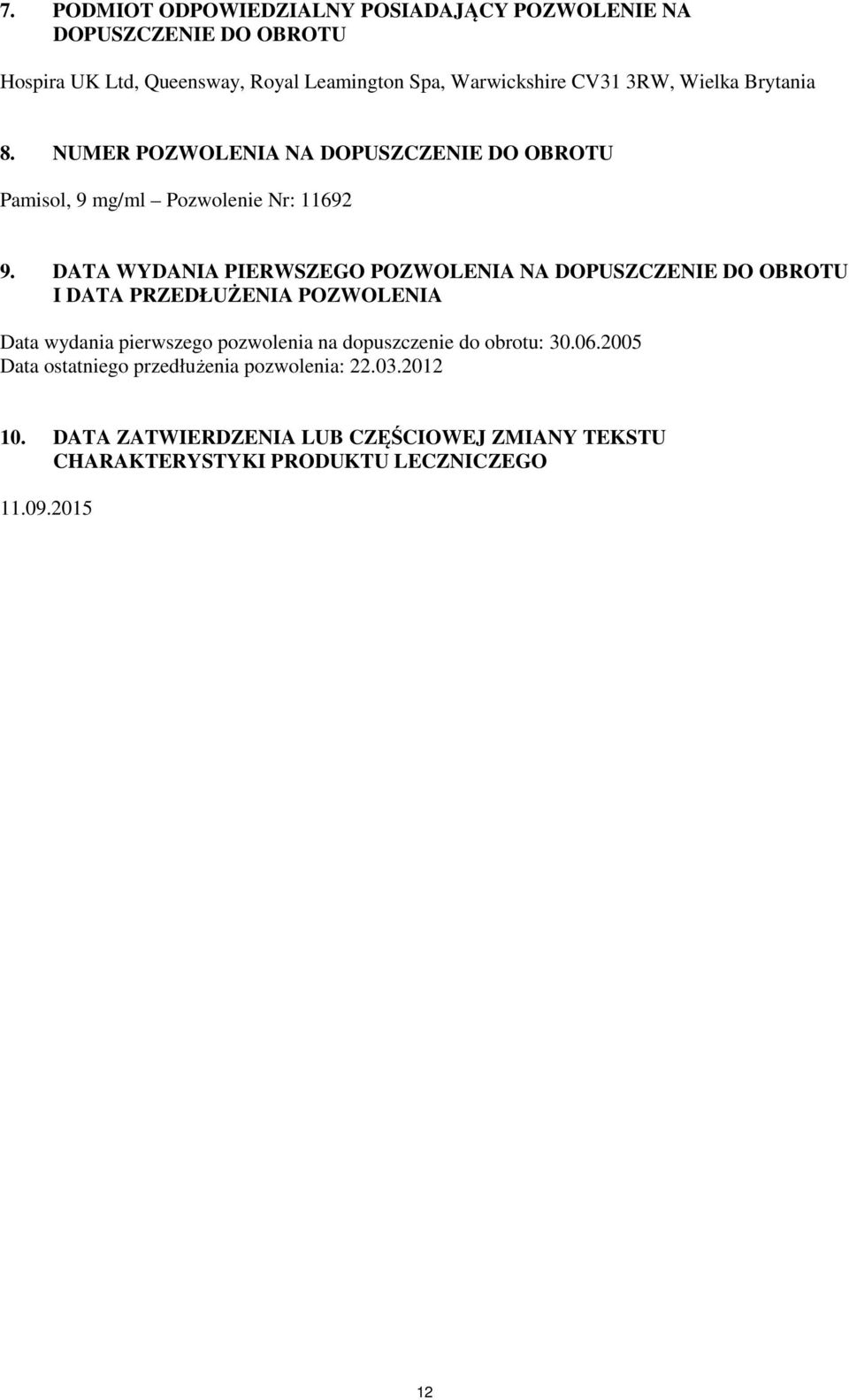 DATA WYDANIA PIERWSZEGO POZWOLENIA NA DOPUSZCZENIE DO OBROTU I DATA PRZEDŁUŻENIA POZWOLENIA Data wydania pierwszego pozwolenia na dopuszczenie