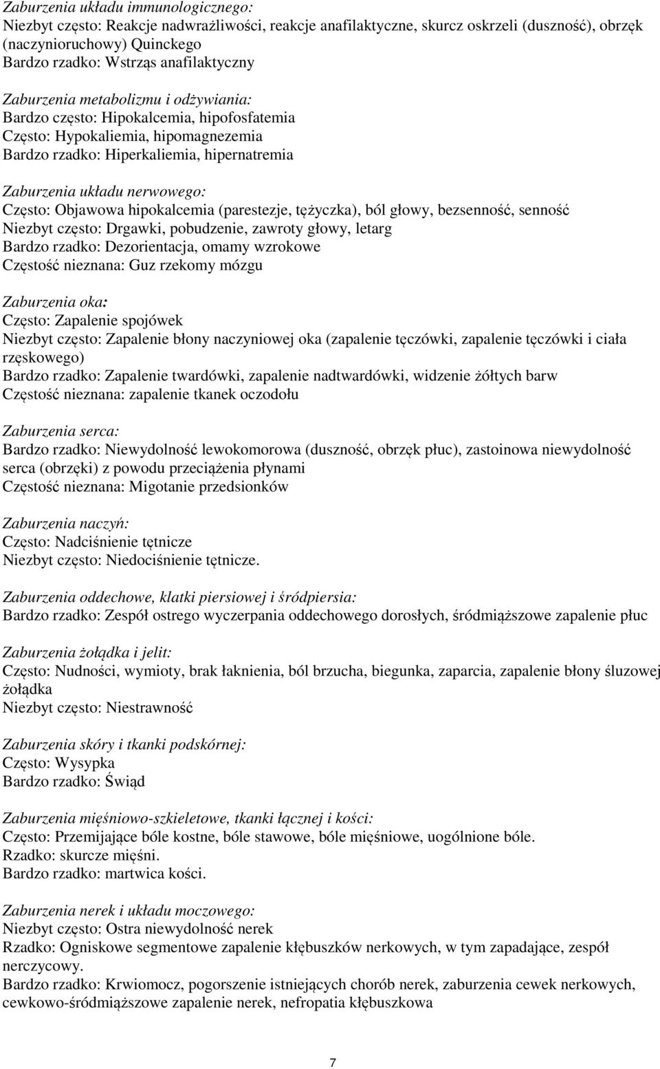nerwowego: Często: Objawowa hipokalcemia (parestezje, tężyczka), ból głowy, bezsenność, senność Niezbyt często: Drgawki, pobudzenie, zawroty głowy, letarg Bardzo rzadko: Dezorientacja, omamy wzrokowe