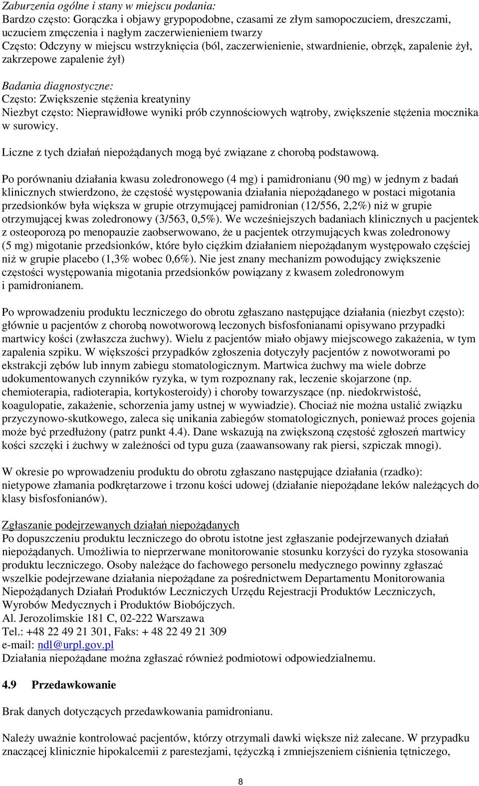 Nieprawidłowe wyniki prób czynnościowych wątroby, zwiększenie stężenia mocznika w surowicy. Liczne z tych działań niepożądanych mogą być związane z chorobą podstawową.