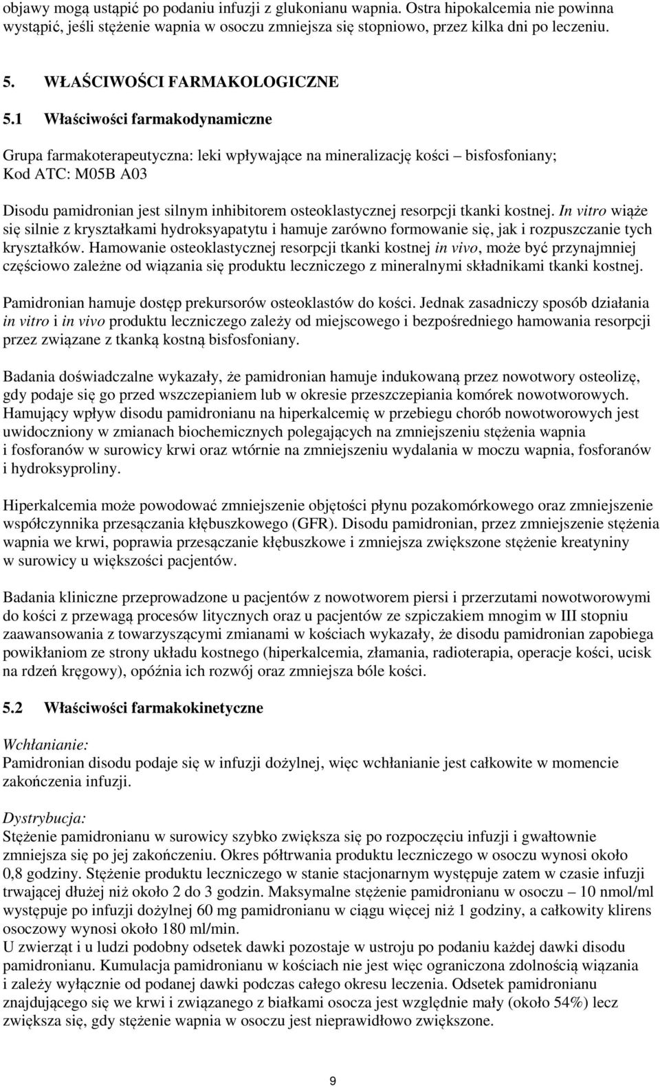 1 Właściwości farmakodynamiczne Grupa farmakoterapeutyczna: leki wpływające na mineralizację kości bisfosfoniany; Kod ATC: M05B A03 Disodu pamidronian jest silnym inhibitorem osteoklastycznej