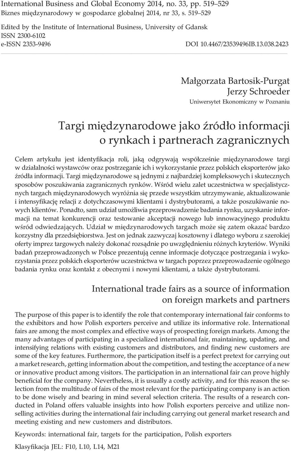 2423 Ma³gorzata Bartosik-Purgat Jerzy Schroeder Uniwersytet Ekonomiczny w Poznaniu Targi miêdzynarodowe jako Ÿród³o informacji o rynkach i partnerach zagranicznych Celem artyku³u jest identyfikacja