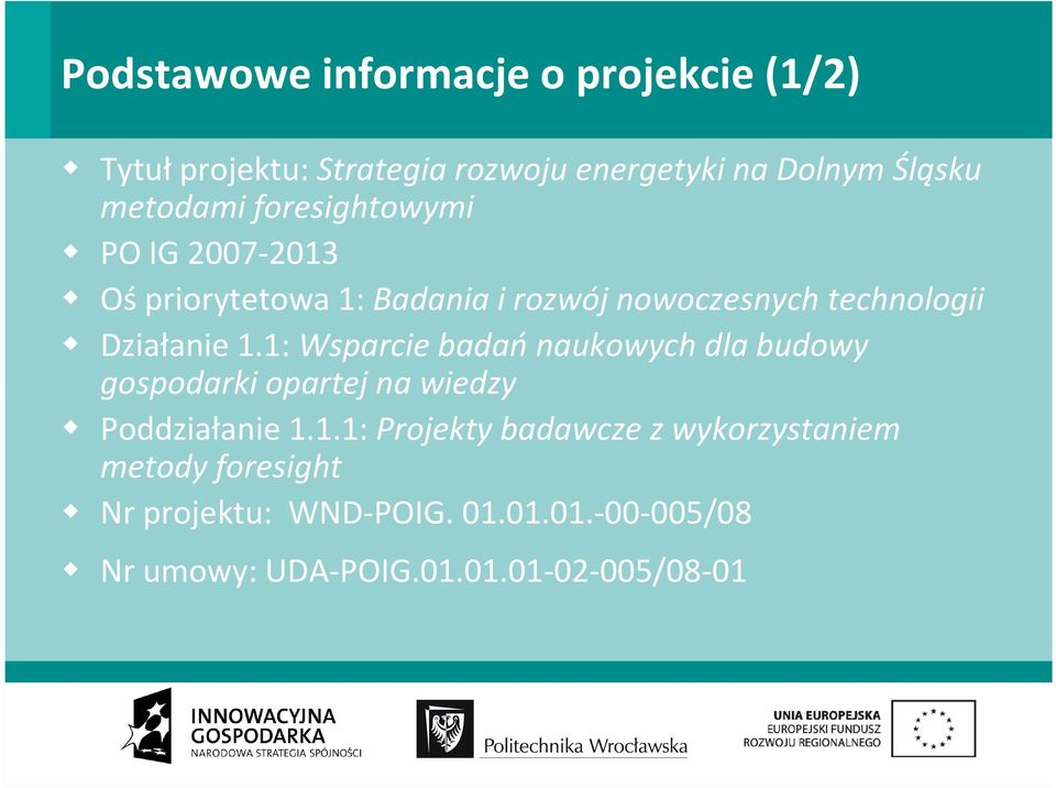 Działanie 1.1: Wsparcie badań naukowych dla budowy gospodarki opartej na wiedzy Poddziałanie 1.1.1: Projekty badawcze z wykorzystaniem metody foresight Nr projektu: WND-POIG.